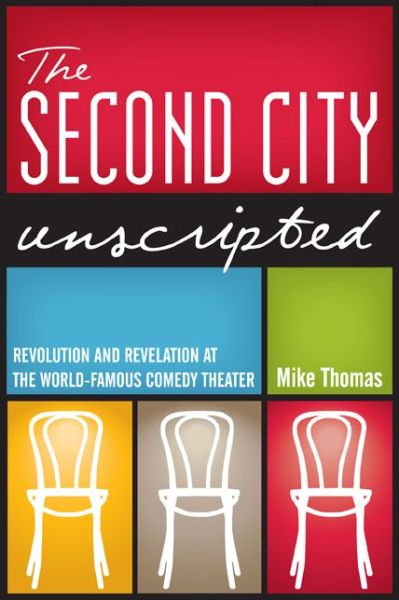 Cover for Mike Thomas · The Second City Unscripted: Revolution and Revelation at the World-Famous Comedy Theater (Paperback Book) (2012)