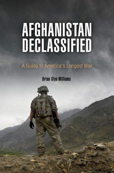 Cover for Brian Glyn Williams · Afghanistan Declassified: A Guide to America's Longest War (Paperback Book) (2015)