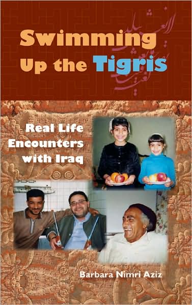 Cover for Barbara Nimri Aziz · Swimming Up the Tigris: Real Life Encounters with Iraq (Hardcover Book) (2007)