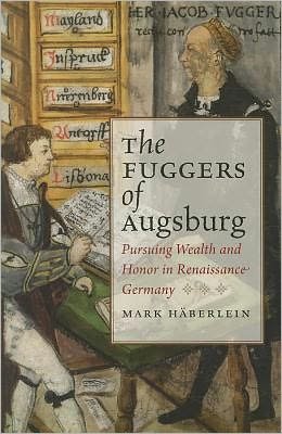 Cover for Mark Haberlein · The Fuggers of Augsburg: Pursuing Wealth and Honor in Renaissance Germany (Hardcover Book) (2012)