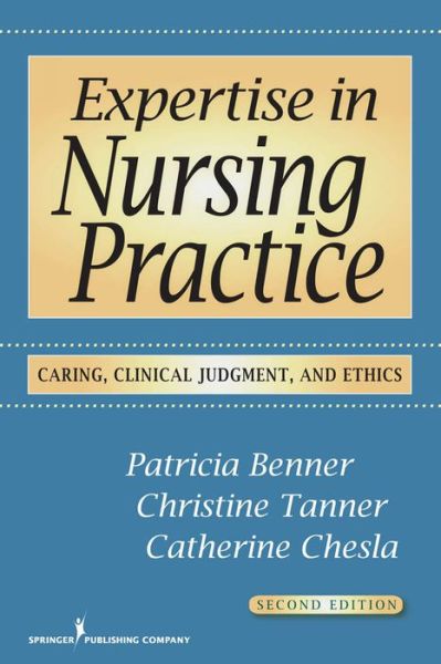 Expertise in Nursing Practice: Caring, Clinical Judgment, and Ethics - Patricia Benner - Livres - Springer Publishing Co Inc - 9780826125446 - 16 mars 2009