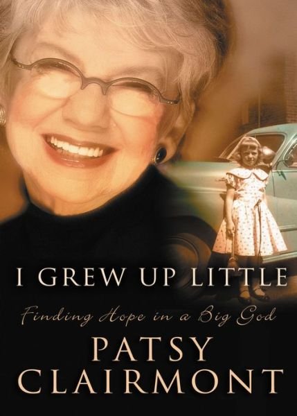 Cover for Patsy Clairmont · I Grew Up Little: Finding Hope in a Big God (Paperback Book) (2005)