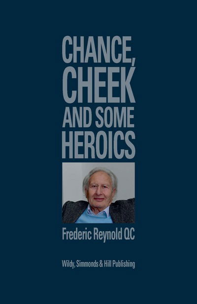 Chance, Cheek and Some Heroics - Frederic Reynold - Livres - Wildy, Simmonds and Hill Publishing - 9780854902446 - 2 février 2018