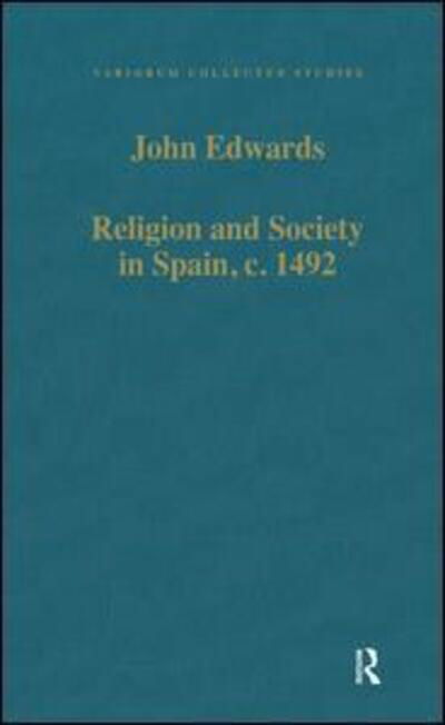 Religion and Society in Spain, c. 1492 - Variorum Collected Studies - John Edwards - Kirjat - Taylor & Francis Ltd - 9780860785446 - torstai 28. maaliskuuta 1996