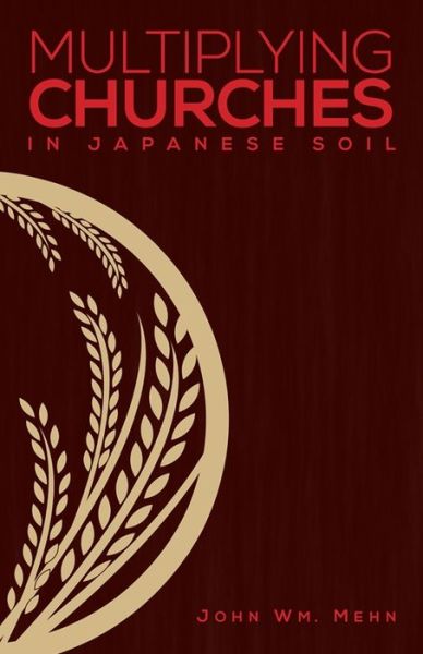 Multiplying Churches in Japanese Soil - Mehn Wm John - Books - William Carey Library Publishers - 9780878085446 - October 18, 2017