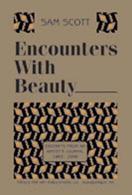 Cover for Sam Scott · Encounters with Beauty: Excerpts from an Artist's Journal, 1963-2006 (Hardcover Book) (2007)