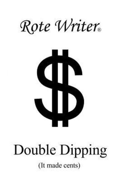 Double dipping - Rote Writer - Books - Rote Writer Pub. House - 9780973418446 - October 16, 2017