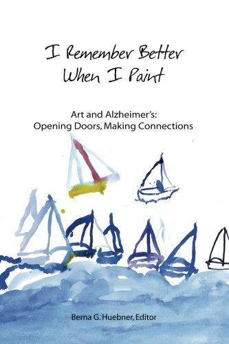 Cover for Berna G Huebner · I Remember Better when I Paint: Art and Alzheimer's: Opening Doors, Making Connections (Paperback Bog) (2012)