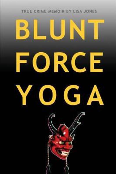 Cover for Lisa Jones · Blunt Force Yoga : True Crime Memoir (Paperback Book) (2019)