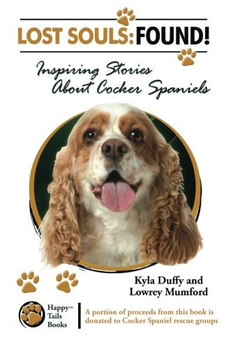 Lost Souls: Found! Inspiring Stories About Cocker Spaniels - Lowrey Mumford - Böcker - Happy Tails Books - 9780982696446 - 19 november 2012