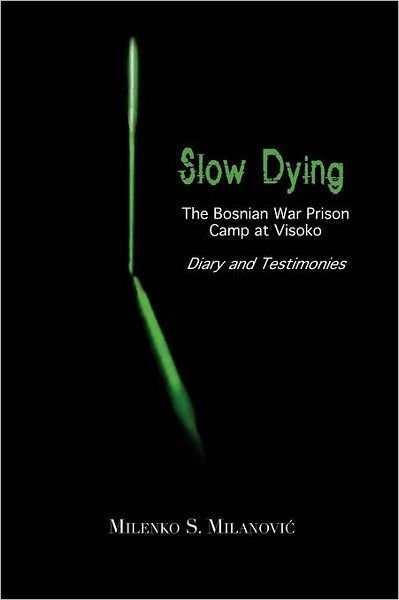 Cover for Milenko S. Milanovic · Slow Dying: the Bosnian War Prison Camp at Visoko Diary and Testimonies (Paperback Book) [4th edition] (2012)