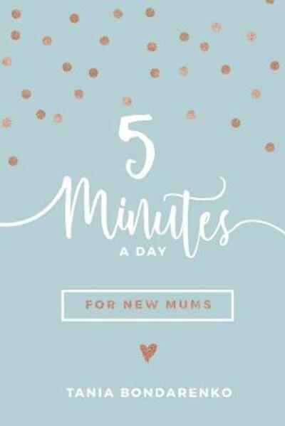 Cover for Tania Bondarenko · 5 Minutes a Day for New Mums (Paperback Book) (2017)