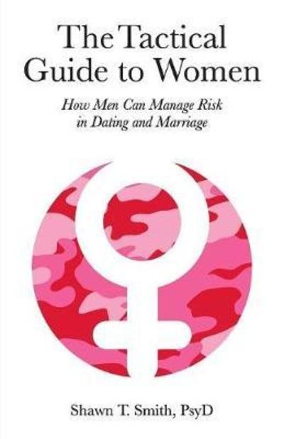 Cover for Shawn T Smith · The Tactical Guide to Women: How Men Can Manage Risk in Dating and Marriage (Paperback Bog) (2017)