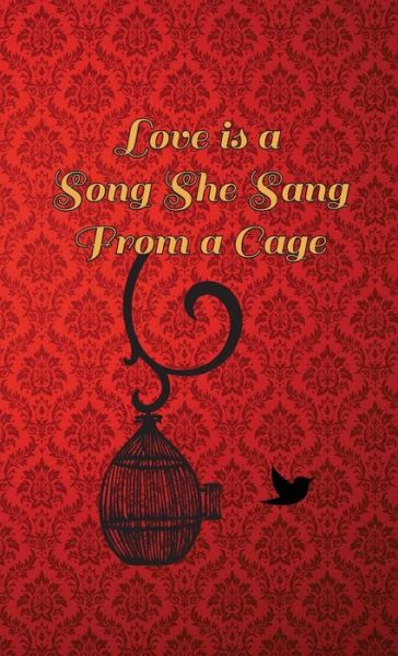 Cover for Bianca Bowers · Love Is A Song She Sang From A Cage (Hardcover Book) (2016)