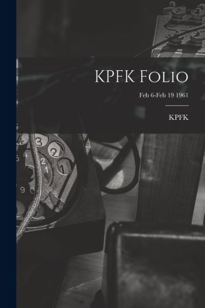 Cover for Ca Kpfk (Radio Station Los Angeles · KPFK Folio; Feb 6-Feb 19 1961 (Paperback Book) (2021)