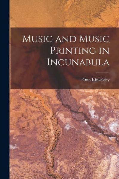 Cover for Otto 1878-1966 Kinkeldey · Music and Music Printing in Incunabula (Paperback Book) (2021)