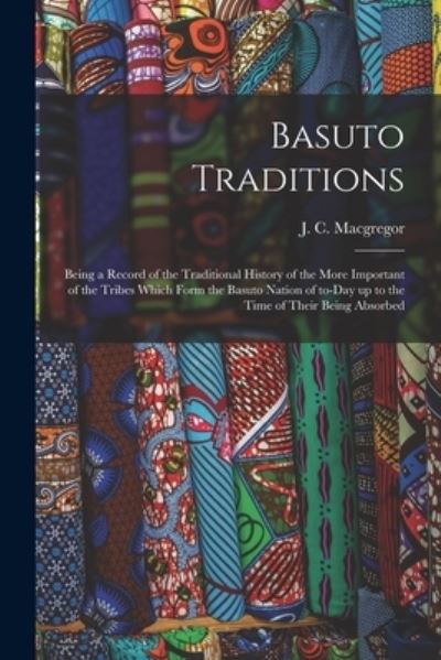 Basuto Traditions - J C (James Comyn) MacGregor - Bøger - Legare Street Press - 9781014576446 - 9. september 2021