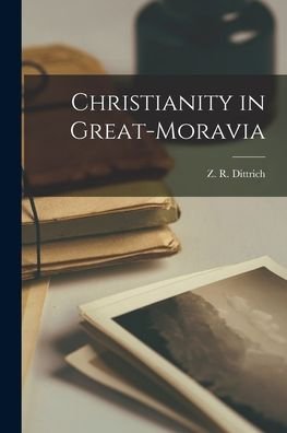 Cover for Z R (Zdenek Radslav) 1923- Dittrich · Christianity in Great-Moravia (Taschenbuch) (2021)