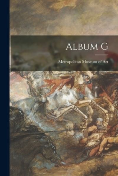 Album G - Metropolitan Museum of Art (New York - Books - Hassell Street Press - 9781015115446 - September 10, 2021