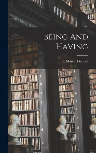 Cover for Gabriel Marcel · Being and Having (Book) (2022)