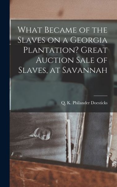 Cover for Doesticks Q K Philander · What Became of the Slaves on a Georgia Plantation? Great Auction Sale of Slaves, at Savannah (Book) (2022)