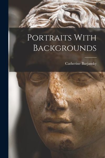 Portraits with Backgrounds - Catherine Barjansky - Książki - Creative Media Partners, LLC - 9781018172446 - 27 października 2022