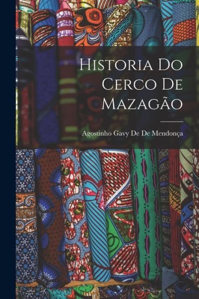 Cover for Agostinho Gavy de de Mendonça · Historia Do Cerco de Mazagão (Bok) (2022)