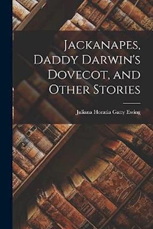Cover for Juliana Horatia Gatty Ewing · Jackanapes, Daddy Darwin's Dovecot, and Other Stories (Book) (2022)