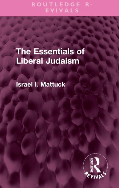 Cover for Israel I. Mattuck · The Essentials of Liberal Judaism - Routledge Revivals (Hardcover Book) (2022)