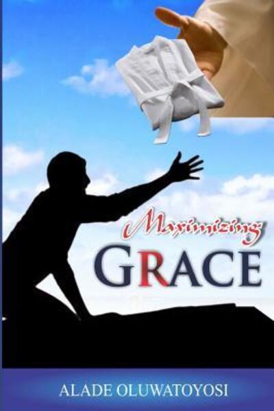 Cover for Alade Oluwatoyosi · Maximizing Grace (Paperback Book) (2019)