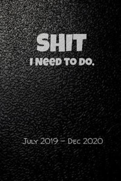 Shit I Need To Do. July 2019-Dec 2020 - Eric Meyer - Kirjat - Independently published - 9781081426446 - perjantai 19. heinäkuuta 2019