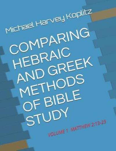 Cover for Michael Harvey Koplitz · Comparing Hebraic and Greek Methods of Bible Study (Paperback Bog) (2019)