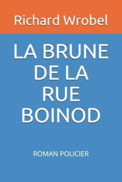 Richard Theodore Wrobel · La Brune de la Rue Boinod (Paperback Book) (2021)