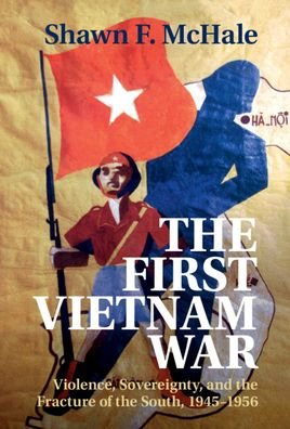 Cover for McHale, Shawn F. (George Washington University, Washington DC) · The First Vietnam War (Hardcover Book) (2021)