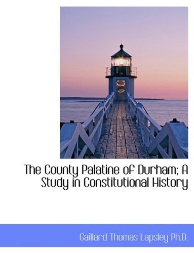 Cover for Gaillard Thomas Lapsley · The County Palatine of Durham; a Study in Constitutional History (Pocketbok) [Large Type edition] (2009)
