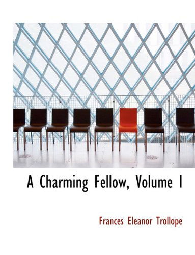 Cover for Frances Eleanor Trollope · A Charming Fellow, Volume I (Paperback Book) [Large type / large print edition] (2009)