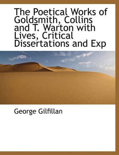 Cover for George Gilfillan · The Poetical Works of Goldsmith, Collins and T. Warton with Lives, Critical Dissertations and Exp (Paperback Book) [Large type / large print edition] (2009)