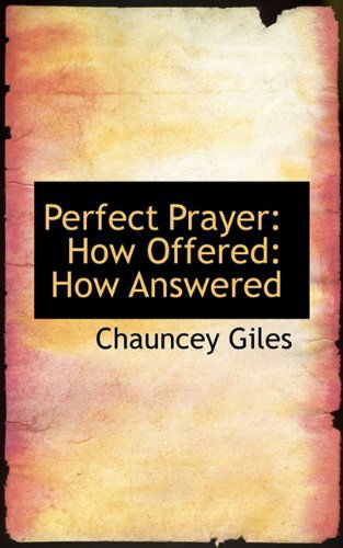 Cover for Chauncey Giles · Perfect Prayer: How Offered: How Answered (Paperback Book) (2009)