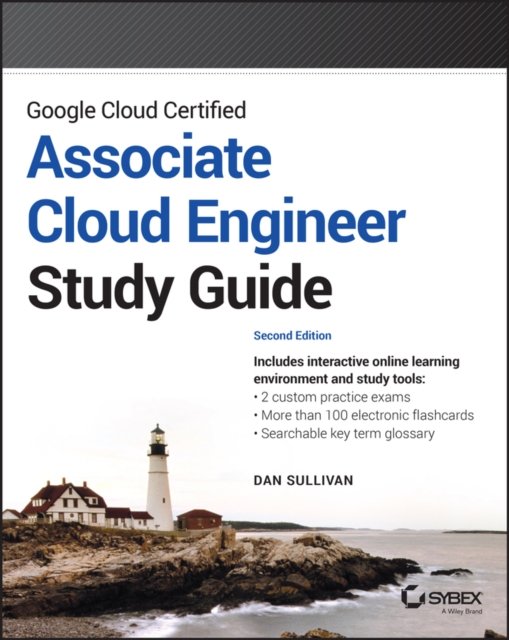 Google Cloud Certified Associate Cloud Engineer Study Guide - Sybex Study Guide - Dan Sullivan - Bücher - John Wiley & Sons Inc - 9781119871446 - 9. März 2023