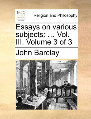 Cover for John Barclay · Essays on Various Subjects: ... Vol. Iii.  Volume 3 of 3 (Paperback Book) (2010)