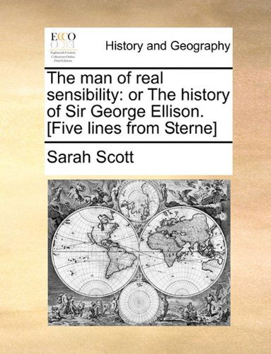 Cover for Sarah Scott · The Man of Real Sensibility: or the History of Sir George Ellison. [five Lines from Sterne] (Taschenbuch) (2010)