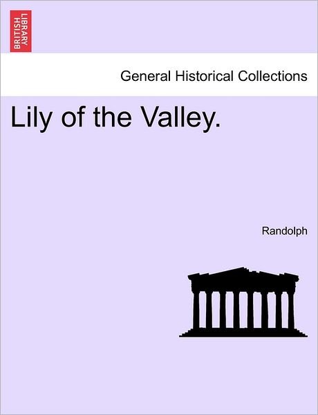 Lily of the Valley. - Randolph - Livros - British Library, Historical Print Editio - 9781240902446 - 10 de janeiro de 2011