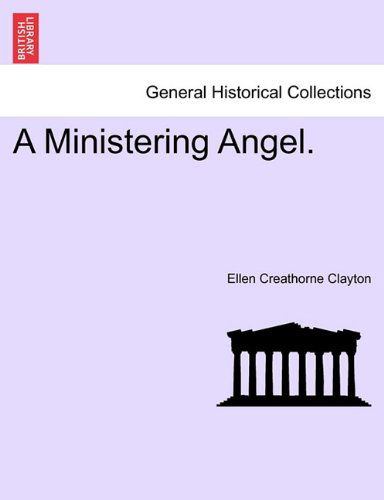 A Ministering Angel. - Ellen Creathorne Clayton - Books - British Library, Historical Print Editio - 9781241202446 - March 1, 2011