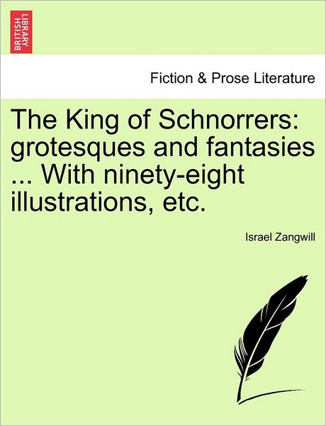 Cover for Israel Zangwill · The King of Schnorrers: Grotesques and Fantasies ... with Ninety-eight Illustrations, Etc. (Paperback Book) (2011)