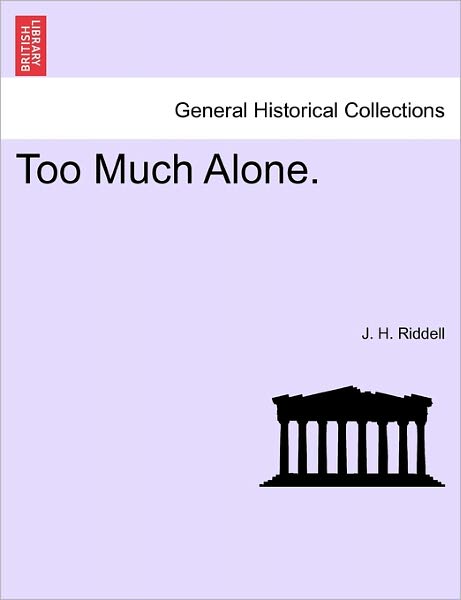 Cover for J H Riddell · Too Much Alone. Vol. Iii. (Paperback Book) (2011)