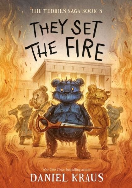 Cover for Daniel Kraus · They Set the Fire: The Teddies Saga, Book 3 - The Teddies Saga (Hardcover Book) (2023)