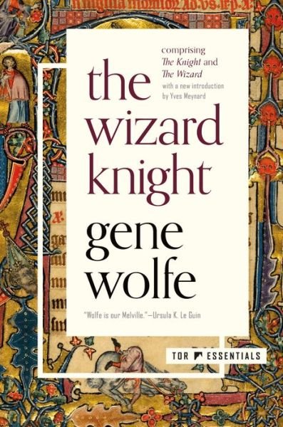 The Wizard Knight: (Comprising The Knight and The Wizard) - The Wizard Knight - Gene Wolfe - Books - Tor Publishing Group - 9781250237446 - August 11, 2020