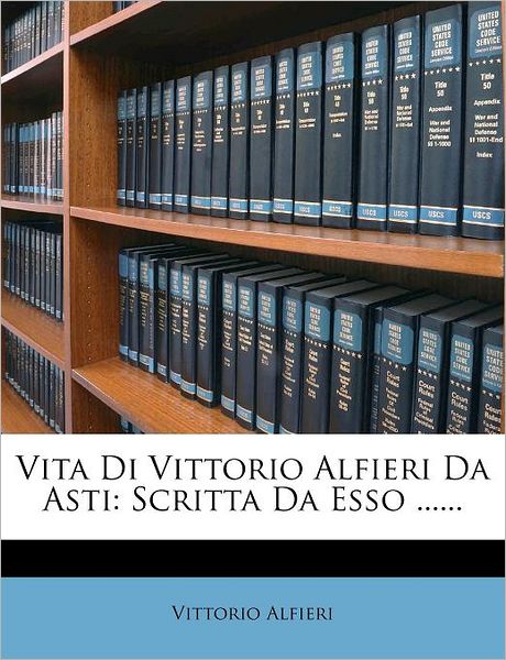 Cover for Vittorio Alfieri · Vita Di Vittorio Alfieri Da Asti: Scritta Da ESSO ...... (Paperback Book) (2012)