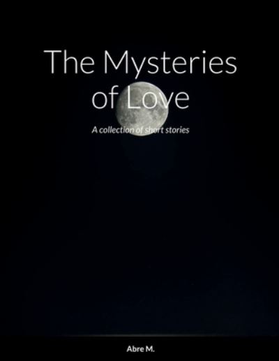 Cover for Abre M · Mysteries of Love (Book) (2022)