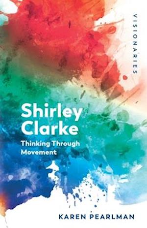 Cover for Karen Pearlman · Shirley Clarke: Thinking Through Movement (Paperback Book) (2025)